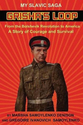 Read Online Grisha's Loop - My Slavic Saga: From the Bolshevik Revolution to America A Story of Courage and Survival - Marsha Samoylenko Denison | ePub