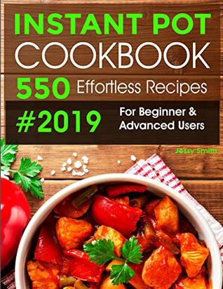 Download Instant Pot Cookbook #2019: 550 Effortless Recipes For Beginner & Advanced Users: (Instant Pot Recipes) - Jessy Smith file in PDF