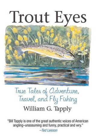 Read Online Trout Eyes: True Tales of Adventure, Travel, and Fly Fishing - William G. Tapply file in ePub