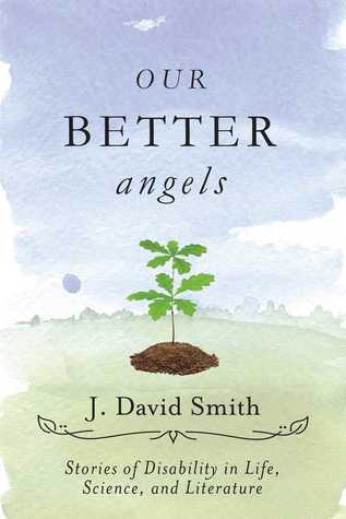 Full Download Our Better Angels: Stories of Disability in Life, Science, and Literature - J David Smith file in ePub