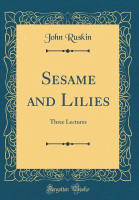 Download Sesame and Lilies: Three Lectures (Classic Reprint) - John Ruskin | PDF
