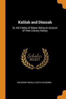 Download Kalilah and Dimnah: Or, the Fables of Bidpai: Being an Account of Their Literary History - Ion Grant Neville Keith-Falconer file in ePub