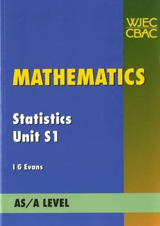 Read Mathematics Statistics Unit S1: AS/A Level (AS Level Mathematics) - I.G. Evans | ePub