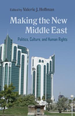 Read Online Making the New Middle East: Politics, Culture, and Human Rights - Valerie J. Hoffman file in PDF