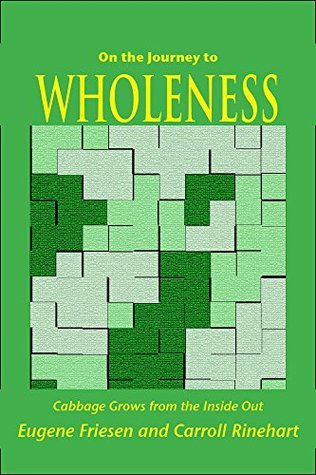 Read Online On the Journey to Wholeness: Cabbage Grows from the Inside Out - Eugene Friesen | PDF