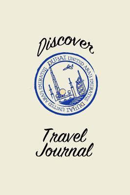 Read Online Discover Travel Journal: 6x9 Dubai Blank Lined Pages Travel Notebook - Ideal for Notes, to Do Lists or Journaling While Traveling -  file in PDF