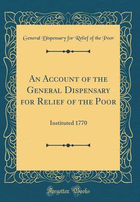 Download An Account of the General Dispensary for Relief of the Poor: Instituted 1770 (Classic Reprint) - General Dispensary for Relief of T Poor | PDF