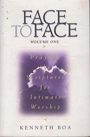 Full Download Face to Face Volume One: Praying the Scriptures for Intimate Worship - Kenneth Boa | PDF