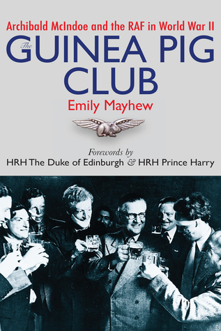 Read The Guinea Pig Club: Archibald McIndoe, the Royal Air Force, and the Reconstruction of Warriors - E.R. Mayhew file in ePub