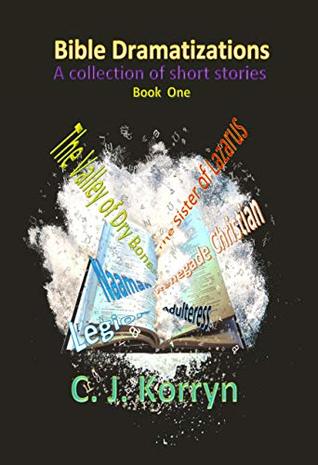 Read Online Bible Dramatizations: A Collection of Short Stories - C.J. Korryn file in PDF