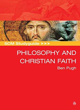 Read Online SCM Studyguide: Philosophy and the Christian Faith (Scm Study Guide) - Ben Pugh file in PDF