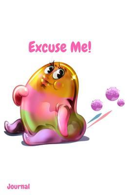 Full Download Excuse Me! Journal: Squishy Farting Slime Blob Writing Diary 6 X 9 Lined 100 Pages for Taking Notes, Recipes, Ingredients, Colors and to Keep Track of Your Favorite Slime for Woman, Girls and Teens -  file in PDF