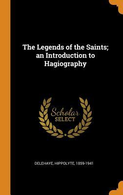 Full Download The Legends of the Saints; An Introduction to Hagiography - Hippolyte Delehaye file in PDF