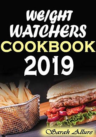 Read Weight Watchers Cookbook 2019: Delicious and Healthy Recipes Inspired by The WW Freestyle Program, Smart Points and More(With Color Photos) - Sarah Allure | PDF