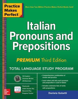 Read Online Practice Makes Perfect: Italian Pronouns and Prepositions, Premium Third Edition - Daniela Gobetti file in PDF