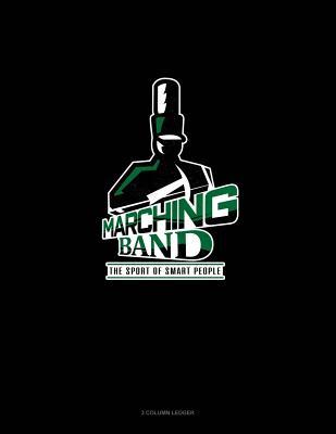 Read Online Marching Band the Sport for Smart People: 3 Column Ledger -  | PDF