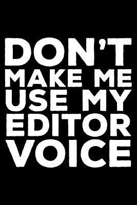 Read Don't Make Me Use My Editor Voice: 6x9 Notebook, Ruled, Funny Writing Notebook, Journal for Work, Daily Diary, Planner, Organizer for Editors -  file in PDF