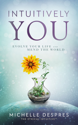 Full Download INTUITIVELY YOU: Evolve Your Life and Mend the World - Michelle DesPres | ePub