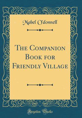 Read The Companion Book for Friendly Village (Classic Reprint) - Mabel O'Donnell file in ePub