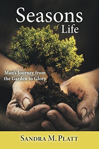 Full Download Seasons of Life: Man’S Journey from the Garden to Glory - Sandra M. Platt | ePub