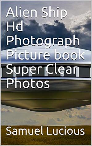 Read Online Alien Ship Hd Photograph Picture book Super Clear Photos - Samuel Lucious file in ePub