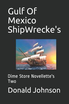 Read Gulf of Mexico Shipwrecke's: Dime Store Novellette's Two - Donald R Johnson | ePub