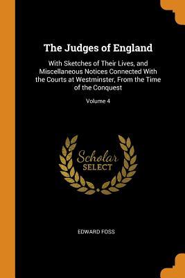 Read The Judges of England: With Sketches of Their Lives, and Miscellaneous Notices Connected with the Courts at Westminster, from the Time of the Conquest; Volume 4 - Edward Foss file in PDF