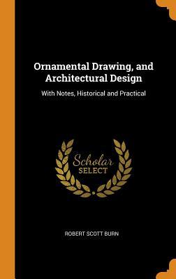 Download Ornamental Drawing, and Architectural Design: With Notes, Historical and Practical - Robert Scott Burn | ePub
