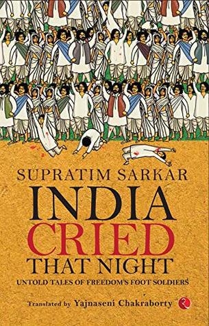 Read India Cried That Night: Untold Tales of Freedom's Foot Soldiers - Supratim Sarkar | ePub