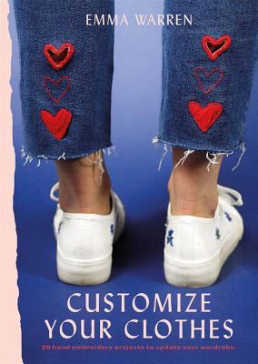 Download Customize Your Clothes: 20 hand embroidery projects to update your wardrobe - Emma Warren file in PDF
