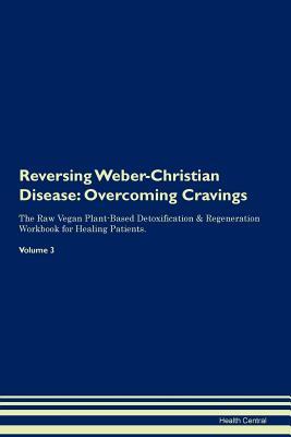 Download Reversing Weber-Christian Disease: Overcoming Cravings The Raw Vegan Plant-Based Detoxification & Regeneration Workbook for Healing Patients. Volume 3 - Health Central | ePub