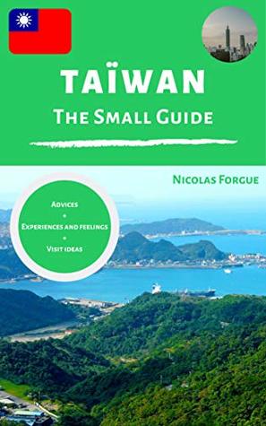 Read Taiwan the small guide: Advices   experiences and feelings   visit ideas - Nicolas Forgue | PDF