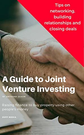 Download A Guide to Joint Venture Investing: Raising finance to buy property using other people's money - Anthony Dixon file in PDF