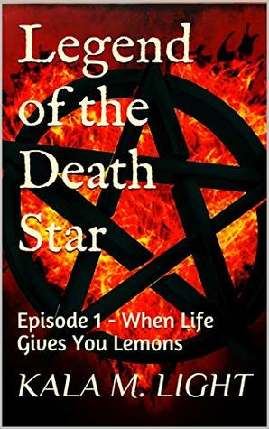 Download Legend of the Death Star: Episode 1 - When Life Gives You Lemons - Kala M. Light file in PDF