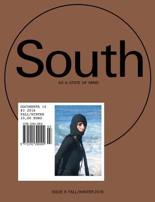 Read Online South as a State of Mind: Documenta 14 #3: Fall/Winter 2016 - Adam Szymczyk | PDF