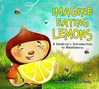 Read Imagine Eating Lemons: A Children's Introduction to Mindfulness - Jason Rhodes | ePub