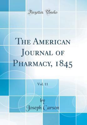 Read The American Journal of Pharmacy, 1845, Vol. 11 (Classic Reprint) - Joseph Carson | PDF