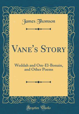 Read Online Vane's Story: Weddah and Om-El-Bonain, and Other Poems (Classic Reprint) - James Thomson | ePub