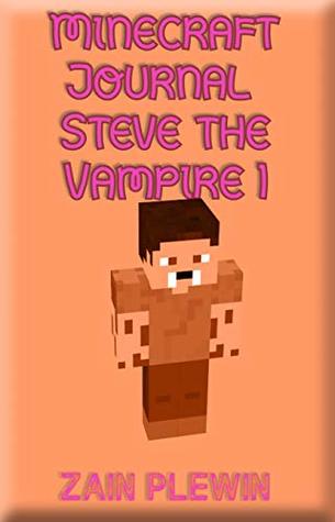 Download Minecraft Journal Steve the Vampire 1: (An Unofficial Minecraft Book) Minecraft Books, Minecraft Books for Kids, Minecraft Journal, Minecraft Zombie, Minecraft  Comics (Minecraft Diary of a Vampire) - Zain Plewin | PDF