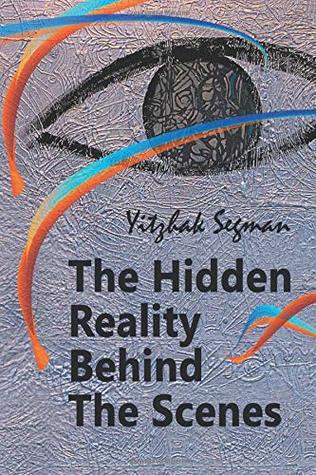 Download The Hidden Reality Behind The Scenes (Color Edition): Metaphysics And Spirituality - Yitzhak Segman | PDF