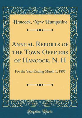 Full Download Annual Reports of the Town Officers of Hancock, N. H: For the Year Ending March 1, 1892 (Classic Reprint) - Hancock New Hampshire file in PDF