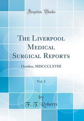 Download The Liverpool Medical Surgical Reports, Vol. 2: October, MDCCCLXVIII (Classic Reprint) - F T Roberts | ePub