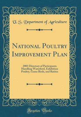 Read National Poultry Improvement Plan: 2003 Directory of Participants Handling Waterfowl, Exhibition Poultry, Game Birds, and Ratites (Classic Reprint) - U.S. Department of Agriculture | ePub