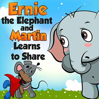 Download Ernie the Elephant and Martin Learn to Share (Books for Kids,bedtime stories for kids ages 2-6) - Leela Hope | PDF