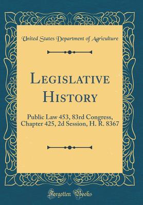 Full Download Legislative History: Public Law 453, 83rd Congress, Chapter 425, 2D Session, H. R. 8367 (Classic Reprint) - U.S. Department of Agriculture file in ePub