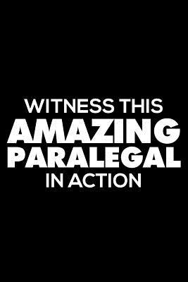 Full Download Witness This Amazing Paralegal in Action: Funny Writing Notebook, Journal for Work, Daily Diary, Planner, 6x9 Ruled, Organizer for Paralegals -  file in PDF