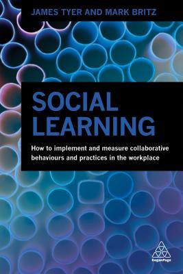Read Online Social Learning: How to Implement and Measure Collaborative Behaviours and Practices in the Workplace - James Tyer file in ePub