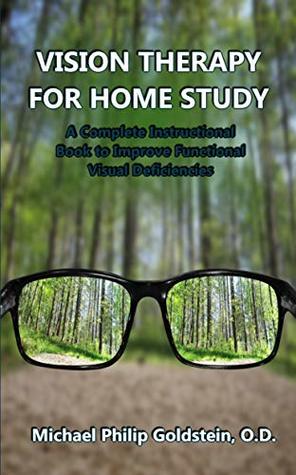 Read Online VISION THERAPY FOR HOME STUDY: A Complete Instructional Book to Improve Functional Visual Deficiencies - Michael Goldstein O.D. | PDF