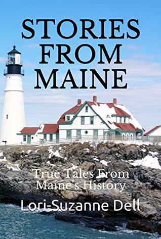 Read Online Stories From Maine: True Tales From Maine's History - Lori-Suzanne Dell file in ePub