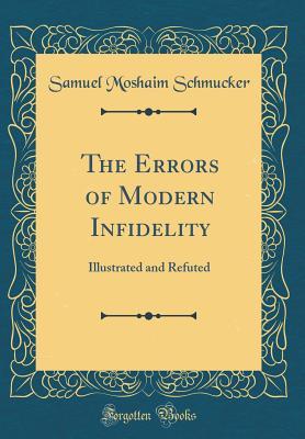 Full Download The Errors of Modern Infidelity: Illustrated and Refuted (Classic Reprint) - Samuel Mosheim Schmucker file in PDF